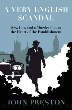 A Very English Scandal: Sex, Lies and a Murder Plot at the Heart of the Establishment by John Preston