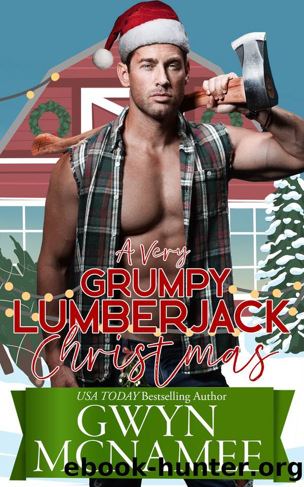 A Very Grumpy Lumberjack Christmas: A Smalltown Grumpy Sunshine Second Chance Forced Proximity Holiday Romance by Gwyn McNamee