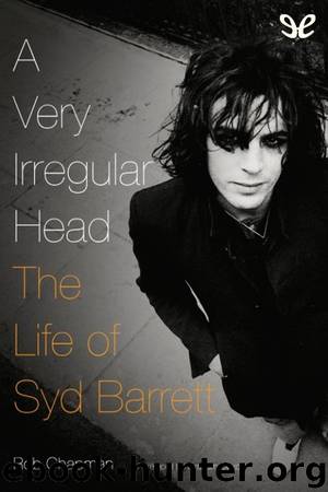 A Very Irregular Head. The Life of Syd Barrett by Rob Chapman