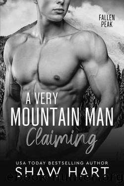 A Very Mountain Man Claiming (Fallen Peak: Military Heroes Book 2) by Shaw Hart