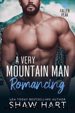 A Very Mountain Man Romancing (Fallen Peak Book 6) by Shaw Hart