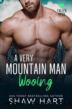 A Very Mountain Man Wooing (Fallen Peak: Military Heroes Book 3) by Shaw Hart