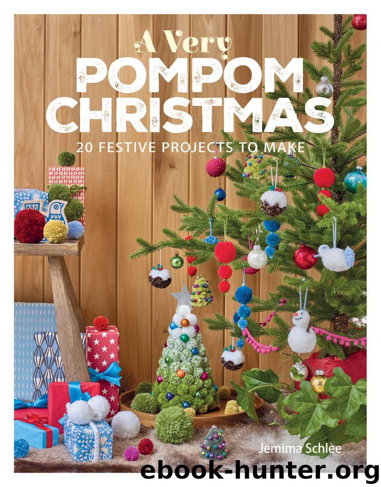 A Very Pompom Christmas: 20 Festive Projects to Make by Jemima Schlee