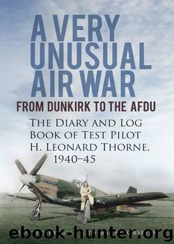 A Very Unusual Air War: From Dunkirk to the AFDU - The Diary and Log Book of Test Pilot Leonard Thorne, 1940-45 by Leonard Thorne