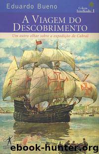 A Viagem Do Descobrimento by Eduardo Bueno
