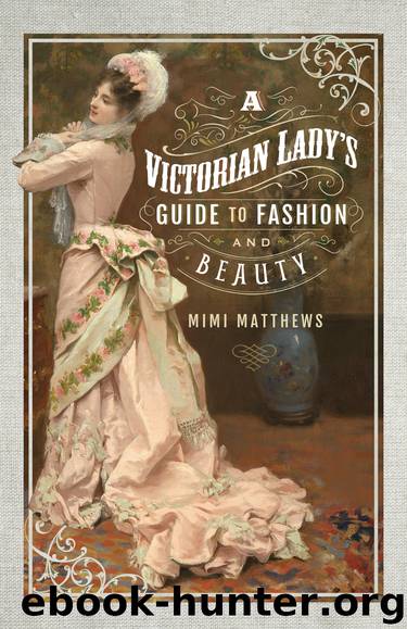 A Victorian Lady's Guide to Fashion and Beauty by Mimi Matthews