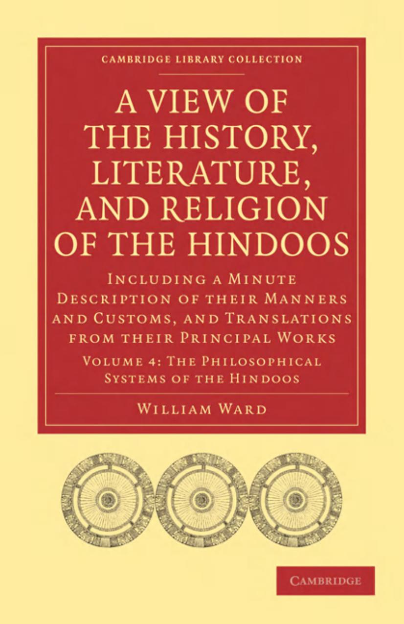 A View of the History, Literature, and Religion of the Hindoos, Volume 4: Including a Minute Description of their Manners and Customs, and Translations from their Principal Works by William Ward
