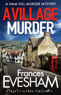 A Village Murder (The Ham-Hill Murder Mysteries) by Frances Evesham
