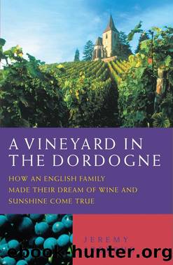 A Vineyard in the Dordogne--How an English Family Made Their Dream of Wine, Good Food and Sunshine Come True by Jeremy Josephs