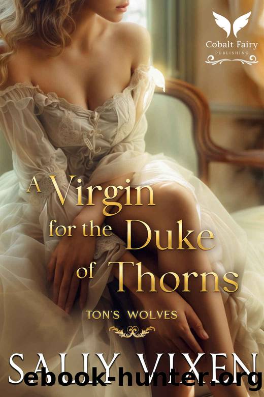 A Virgin for the Duke of Thorns: A Historical Regency Romance Novel by Sally Vixen