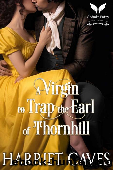 A Virgin to Trap the Earl of Thornhill: A Historical Regency Romance Novel (The Thornhills Book 4) by Harriet Caves