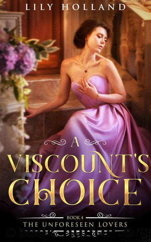 A Viscount's Choice (The Unforeseen Lovers Book 4) by Holland Lily