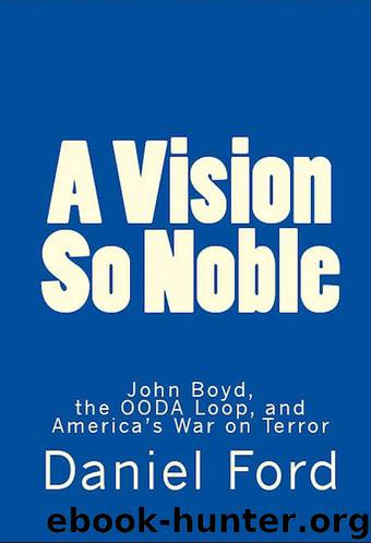 A Vision So Noble: John Boyd, the OODA Loop, and America's War on Terror by Ford Daniel