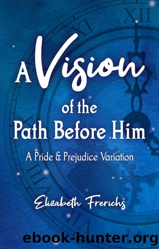 A Vision of the Path Before Him: A Pride & Prejudice Variation by Elizabeth Frerichs