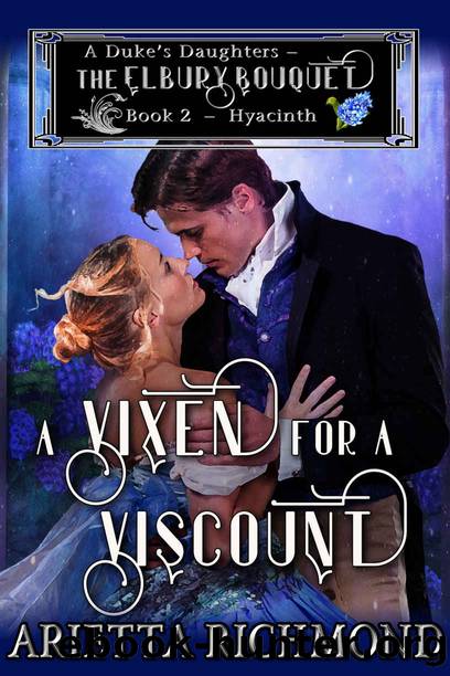 A Vixen for a Viscount_Clean Regency Romance_A Duke's Daughters_The Elbury Bouquet_Book 2_Hyacinth) by Arietta Richmond