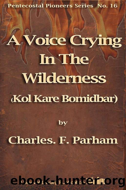 A Voice Crying In The Wilderness: Kol Kare Bomidbar (Pentecostal Pioneers) by Charles F. Parham