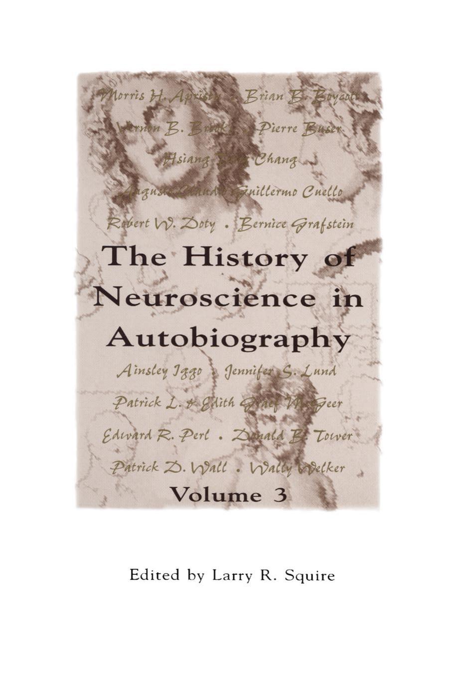 A Volume in the THE HISTORY OF NEUROSCIENCE IN AUTOBIOGRAPHY Series by Larry R. Squire (Eds.)