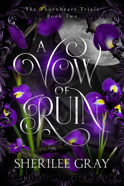 A Vow Of Ruin: The Thornheart Trials by Sherilee Gray