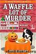 A Waffle Lot of Murder (All-Day Breakfast Cafe Mystery Book 4) by Lena Gregory