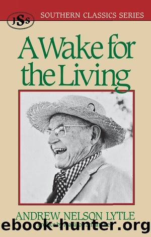 A Wake for the Living (Southern Classics Series) by Andrew Nelson Lytle & Andrew Nelson Lytle