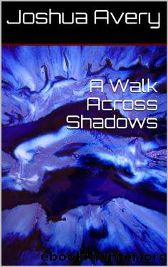 A Walk Across Shadows by Joshua Avery