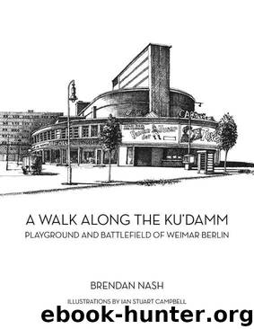 A Walk Along The Ku'damm: Playground and Battlefield of Weimar Berlin by Brendan Nash