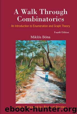 A Walk Through Combinatorics: An Introduction to Enumeration and Graph Theory by Miklós Bóna