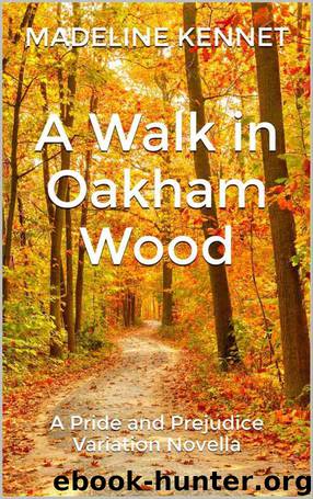 A Walk in Oakham Wood: A Pride and Prejudice Variation Novella by Madeline Kennet