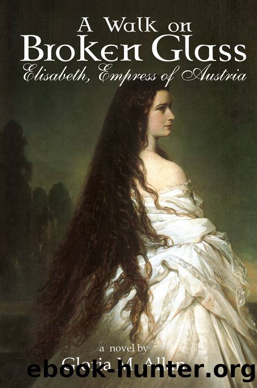 A Walk on Broken Glass: Elisabeth, Empress of Austria by Gloria M. Allan