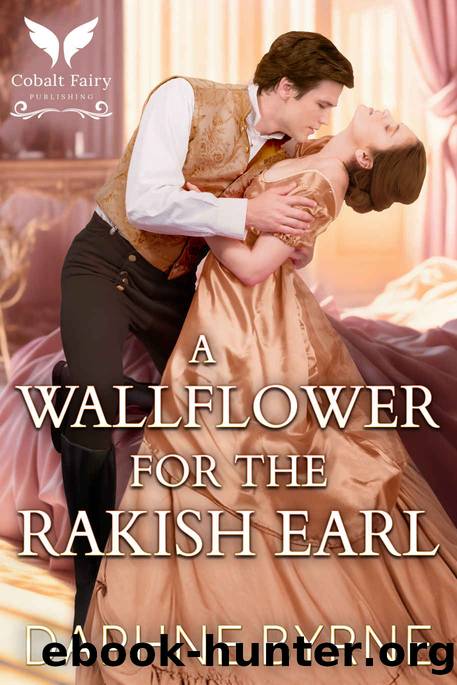 A Wallflower for the Rakish Earl: A Steamy Historical Regency Romance Novel by Byrne Daphne