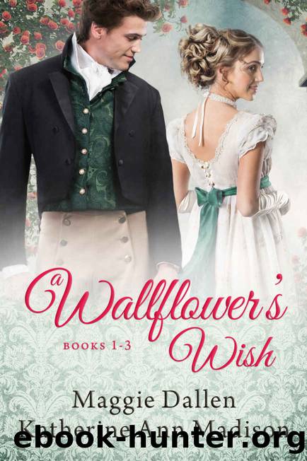 A Wallflower's Wish Boxed Set: Three Regency Romances by Maggie Dallen & Katherine Ann Madison