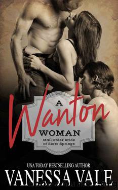 A Wanton Woman: Mail Order Bride of Slate Springs by Vanessa Vale