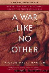 A War Like No Other: How the Athenians and Spartans Fought the Peloponnesian War by Victor Davis Hanson