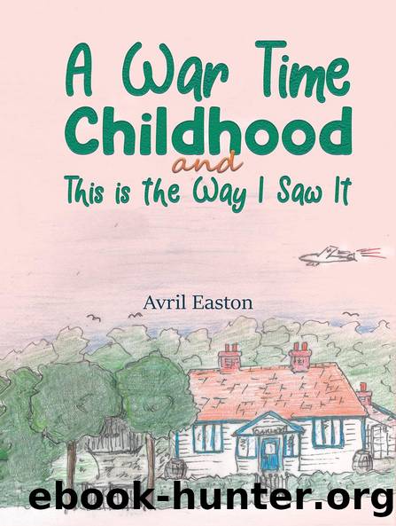 A War Time Childhood And This is the Way I Saw It by Avril Easton