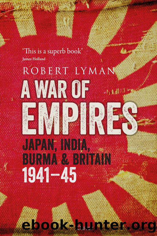 A War of Empires: Japan, India, Burma & Britain: 1941â45 by Robert Lyman