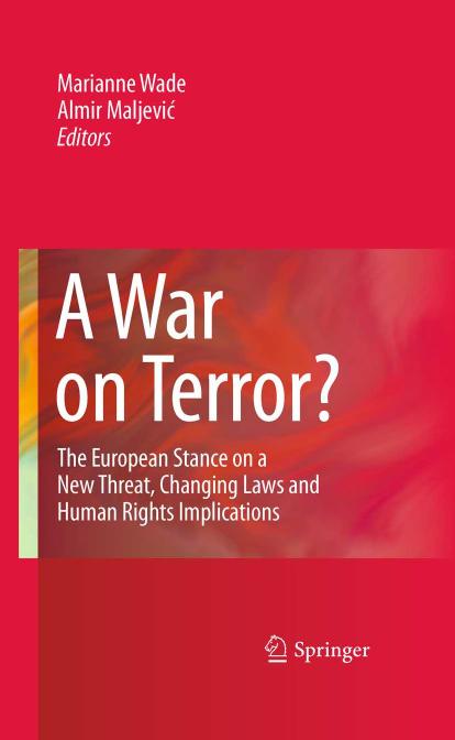 A War on Terror?: The European Stance on a New Threat, Changing Laws and Human Rights Implications by Marianne Wade Almir Maljević (auth.) Marianne Wade Almir Maljevic (eds.)
