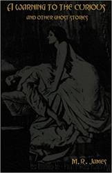 A Warning to the Curious and other Ghost Stories by M.R. James