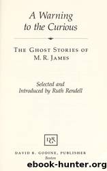 A Warning to the Curious: Ghost Stories by James M. R
