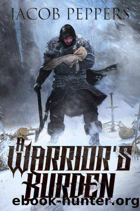 A Warrior's Burden: Book One of Saga of the Known Lands by Jacob Peppers