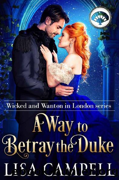A Way to Betray the Duke: Historical Regency Romance (Wicked and Wanton in London Book 3) by Lisa Campell