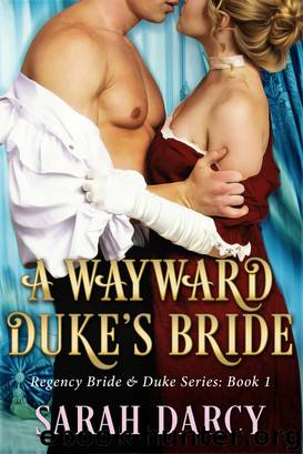 A Wayward Duke's Bride. (Erotica Regency Duke & Bride Series). Episode 1. by Sarah Darcy