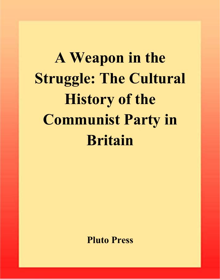 A Weapon In The Struggle: The Cultural History of the British Communist Party by Andy Croft