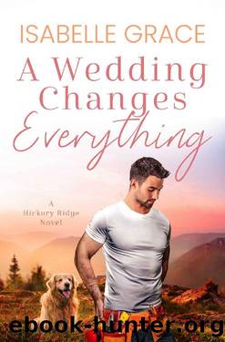 A Wedding Changes Everything (Hickory Ridge Book 4) by Isabelle Grace