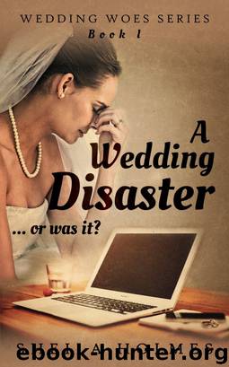 A Wedding Disaster... Or Was It? by Sheila Holmes
