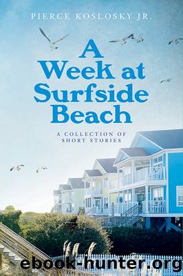 A Week at Surfside Beach by Pierce Koslosky Jr