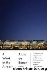 A Week at the Airport by Alain De Botton; Richard Baker