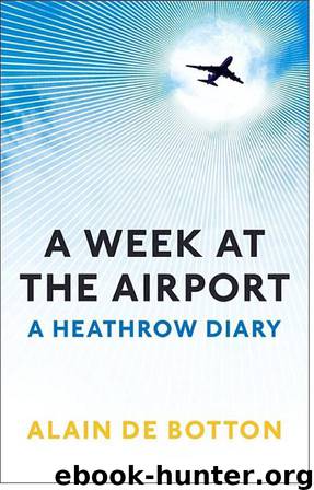 A Week at the Airport: A Heathrow Diary by Alain de Botton