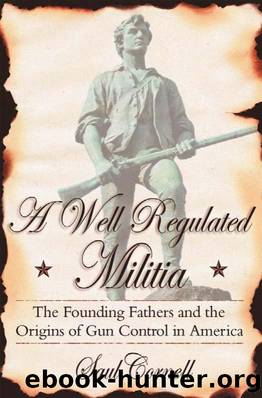 A Well-Regulated Militia The Founding Fathers and the Origins of Gun Control in America by Unknown