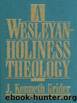A Wesleyan-Holiness Theology by Grider J. Kenneth