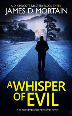 A Whisper Of Evil: A gripping British detective crime thriller (A DI CHILCOTT MYSTERY Book 3) by James D Mortain